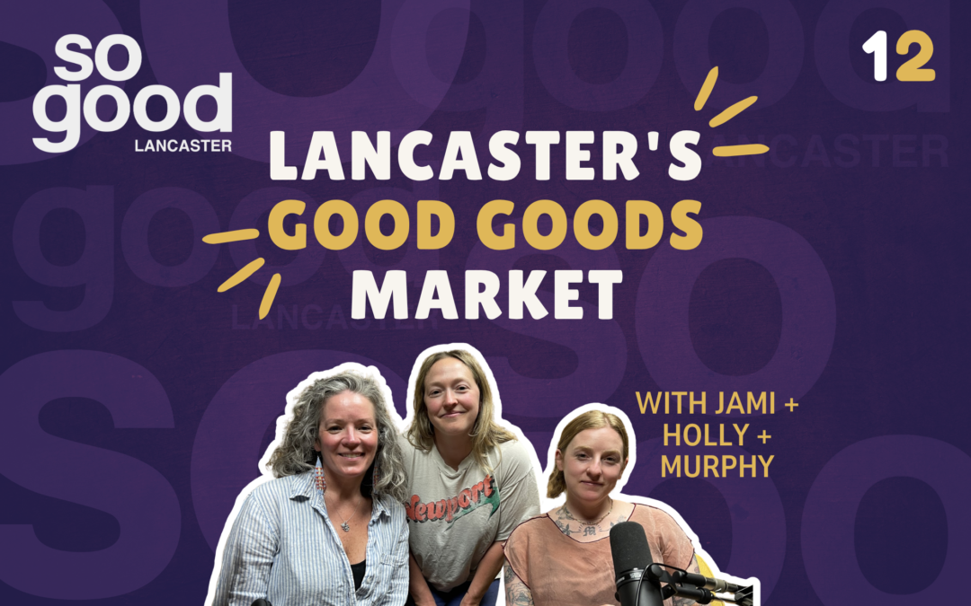 Lancaster’s Good Goods Market