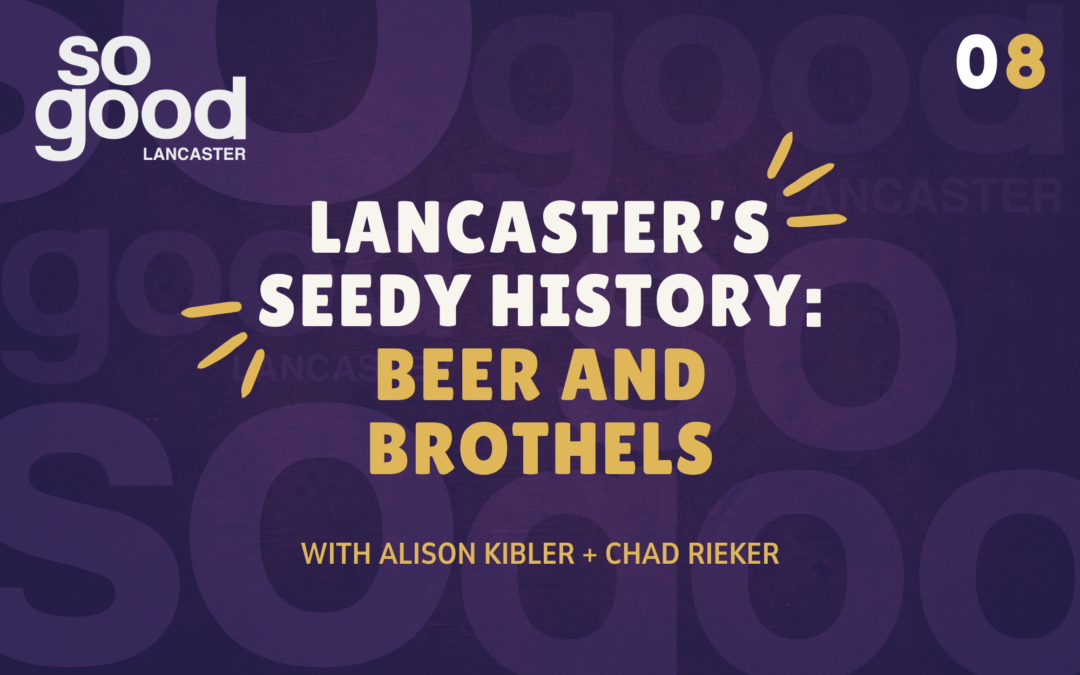 Lancaster’s Seedy History: Brothels and Beer